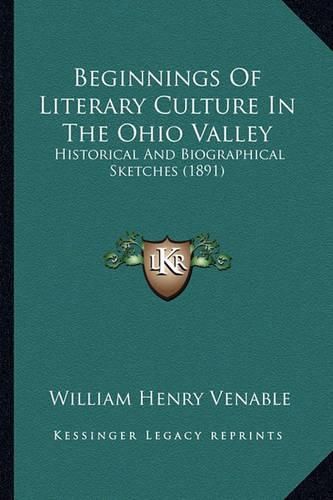 Beginnings of Literary Culture in the Ohio Valley: Historical and Biographical Sketches (1891)