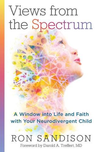 Cover image for Views from the Spectrum: A Window Into Life and Faith with Your Neurodivergent Child