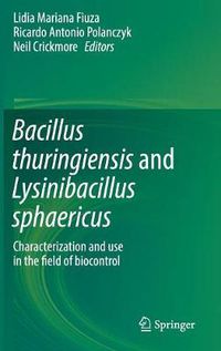 Cover image for Bacillus thuringiensis and Lysinibacillus sphaericus: Characterization and use in the field of biocontrol