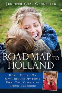 Cover image for Road Map to Holland: How I Found My Way Through My Son's First Two Years With Down Symdrome