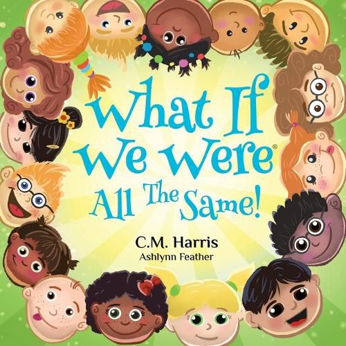Cover image for What If We Were All The Same!: A Children's Book About Ethnic Diversity and Inclusion