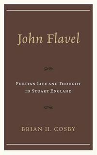 Cover image for John Flavel: Puritan Life and Thought in Stuart England