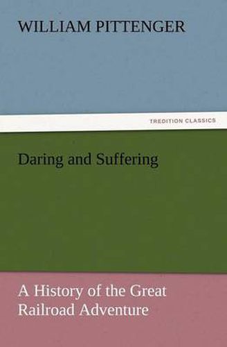 Cover image for Daring and Suffering: A History of the Great Railroad Adventure