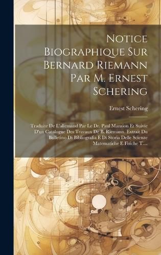 Cover image for Notice Biographique Sur Bernard Riemann Par M. Ernest Schering