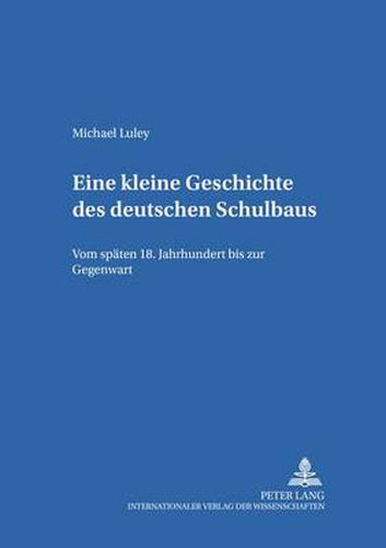 Cover image for Eine kleine Geschichte des deutschen Schulbaus; Vom spaten 18. Jahrhundert bis zur Gegenwart