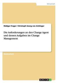 Cover image for Die Anforderungen an den Change Agent und dessen Aufgaben im Change Management