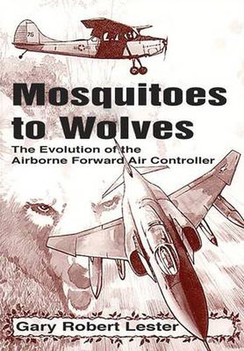 Cover image for Mosquitoes to Wolves: The Evolution of the Forward Air Controller