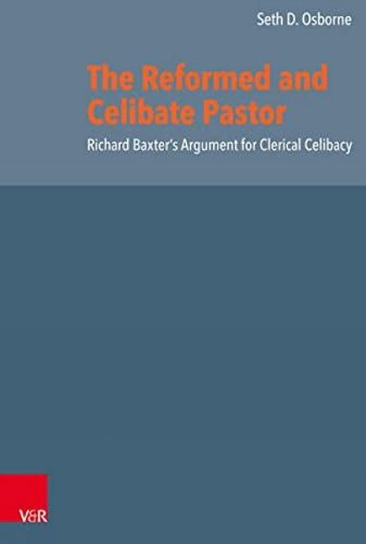 Cover image for The Reformed and Celibate Pastor: Richard Baxter's Argument for Clerical Celibacy