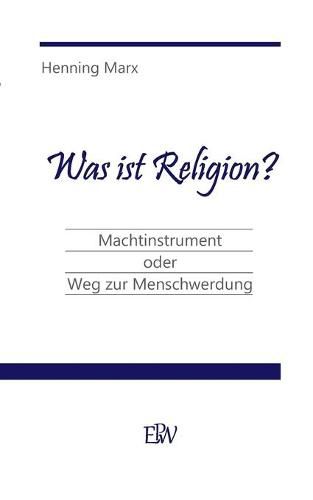 Cover image for Was ist Religion?: Machtinstrument oder Weg zur Menschwerdung