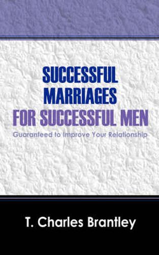 Cover image for Successful Marriages for Successful Men: Guaranteed to Improve Your Relationship