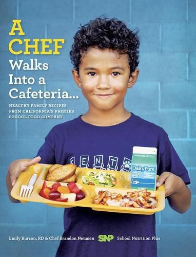 Cover image for A Chef Walks Into a Cafeteria...: Healthy Family Recipes from California's Premier School Food Company