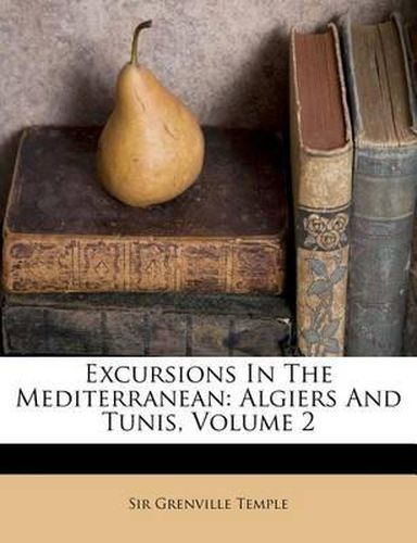 Cover image for Excursions in the Mediterranean: Algiers and Tunis, Volume 2