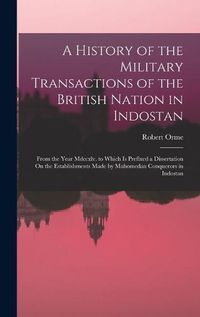 Cover image for A History of the Military Transactions of the British Nation in Indostan