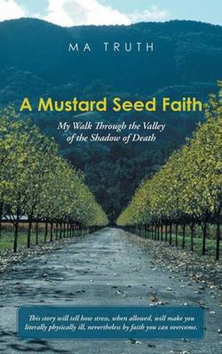 Cover image for A Mustard Seed Faith: My Walk Through the Valley of the Shadow of Death