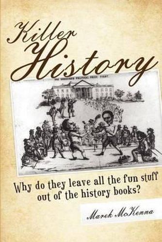 Cover image for Killer History: Why do they leave all the fun stuff out of the history books