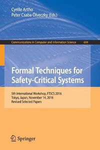 Cover image for Formal Techniques for Safety-Critical Systems: 5th International Workshop, FTSCS 2016, Tokyo, Japan, November 14, 2016, Revised Selected Papers