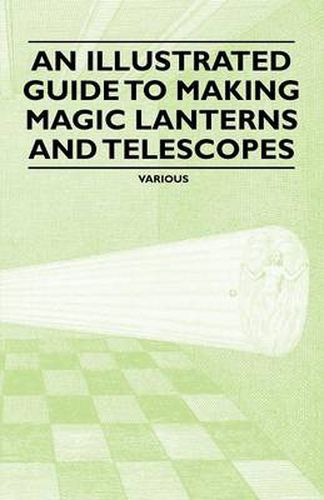 Cover image for An Illustrated Guide to Making Magic Lanterns and Telescopes