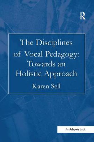 Cover image for The Disciplines of Vocal Pedagogy: Towards an Holistic Approach