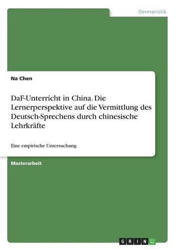 Cover image for DaF-Unterricht in China. Die Lernerperspektive auf die Vermittlung des Deutsch-Sprechens durch chinesische Lehrkrafte: Eine empirische Untersuchung