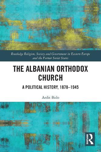 Cover image for The Albanian Orthodox Church: A Political History, 1878-1945