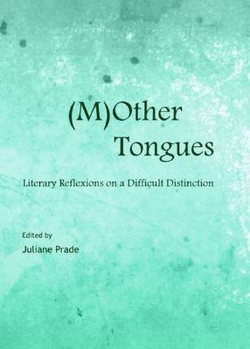 Cover image for (M)Other Tongues: Literary Reflexions on a Difficult Distinction