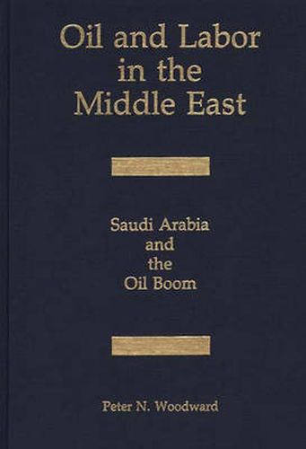 Cover image for Oil and Labor in the Middle East: Saudi Arabia and the Oil Boom