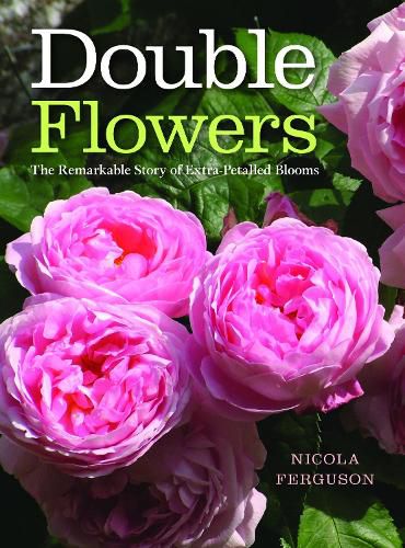 Cover image for Double Flowers: The Remarkable Story of Extra-Petalled Blooms