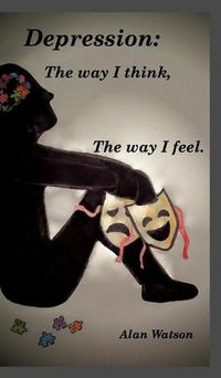 Cover image for Depression: The way i think, The way i feel.