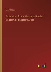 Cover image for Explorations for the Mission to Umzila's Kingdom, Southeastern Africa