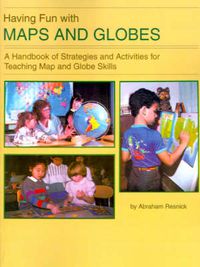 Cover image for Having Fun with Maps and Globes: A Handbook of Strategies and Activities for Teaching Map and Globe Skills