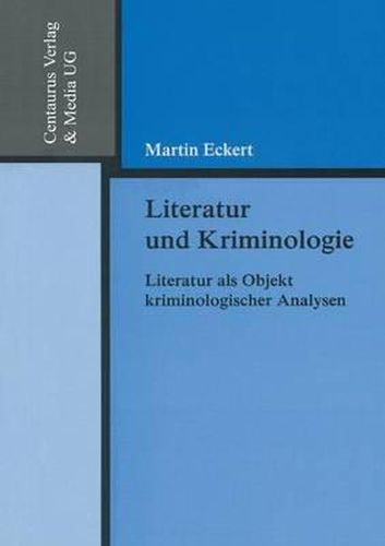 Literatur und Kriminologie: Literatur als Objekt kriminologischer Analysen