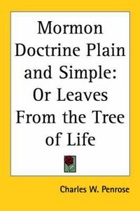 Cover image for Mormon Doctrine Plain and Simple: Or Leaves From the Tree of Life (1917)