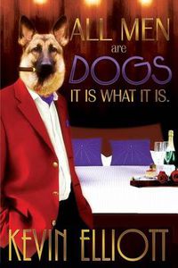 Cover image for All Men Are Dogs. It Is What It Is!