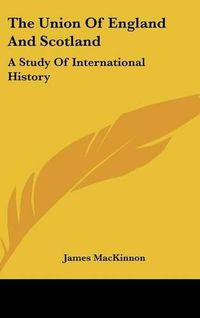 Cover image for The Union of England and Scotland: A Study of International History