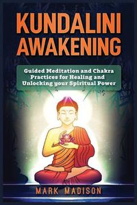 Cover image for Kundalini Awakening: Guided Meditation and Chakra Practices for Healing and Unlocking Your Spiritual Power