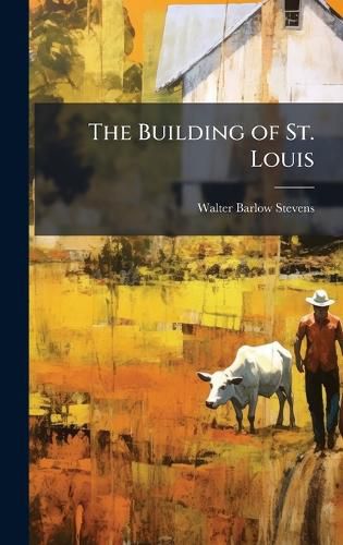 Cover image for The Building of St. Louis