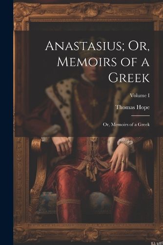 Cover image for Anastasius; Or, Memoirs of a Greek