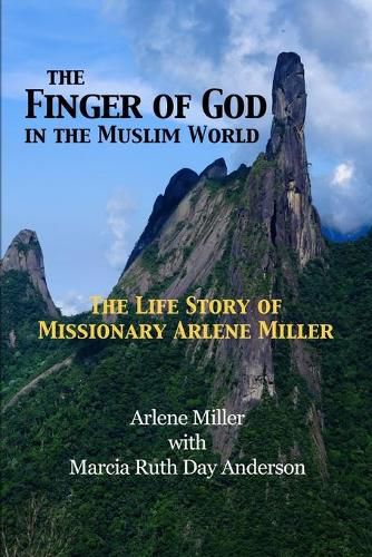 Cover image for The Finger of God in the Muslim World: The Life Story of Missionary Arlene Miller