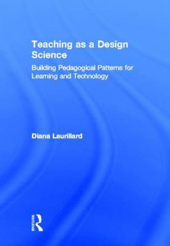 Cover image for Teaching as a Design Science: Building Pedagogical Patterns for Learning and Technology