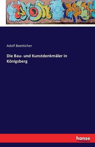 Cover image for Die Bau- und Kunstdenkmaler in Koenigsberg