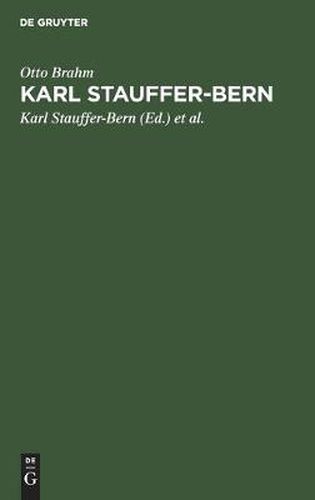 Karl Stauffer-Bern: Sein Leben, seine Briefe, seine Gedichte. Nebst einem Selbstportrat des Kunstlers und einem Brief von Gustav Freytag