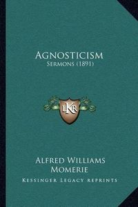 Cover image for Agnosticism: Sermons (1891)