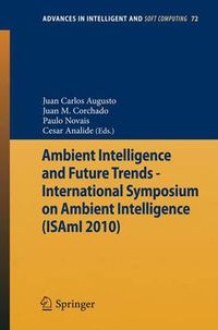 Cover image for Ambient Intelligence and Future Trends -: International Symposium on Ambient Intelligence (ISAmI 2010)