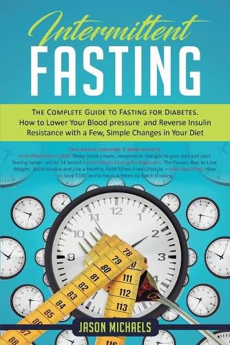 Cover image for Intermittent Fasting: The Complete Guide to Fasting for Diabetes - How to Lower Your Blood pressure and Reverse Insulin Resistance with a Few, Simple Changes in Your Diet