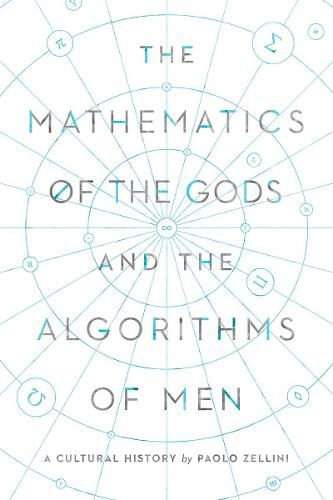 Cover image for The Mathematics of the Gods and the Algorithms of Men: A Cultural History