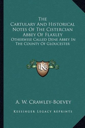 Cover image for The Cartulary and Historical Notes of the Cistercian Abbey of Flaxley: Otherwise Called Dene Abbey in the County of Gloucester