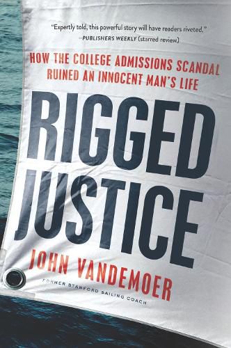 Cover image for Rigged Justice: How the College Admissions Scandal Ruined an Innocent Man's Life