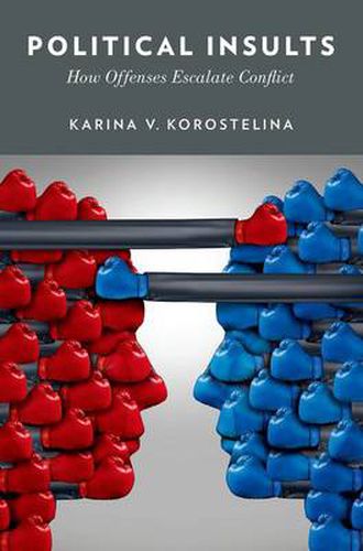 Cover image for Political Insults: How Offenses Escalate Conflict