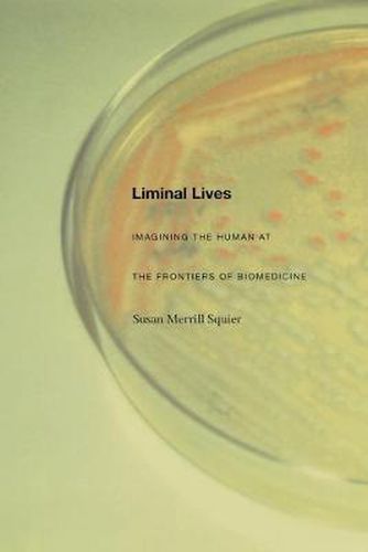 Cover image for Liminal Lives: Imagining the Human at the Frontiers of Biomedicine