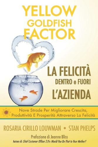 Cover image for YELLOW GOLDFISH - LA FELICITA dentro e fuori l'azienda: Nove strade per migliorare crescita, produttivita e prosperita attraverso la Felicita